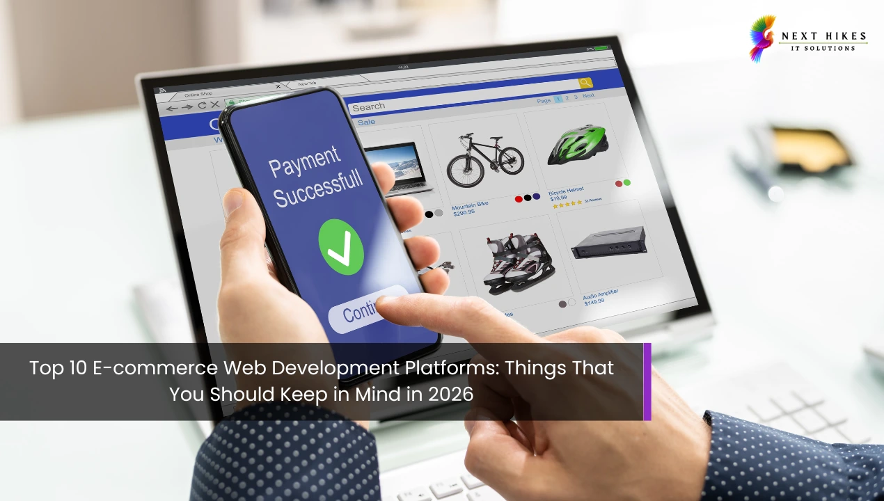 Top 10 E-commerce Web Development Platforms: Things That You Should Keep in Mind in 2026