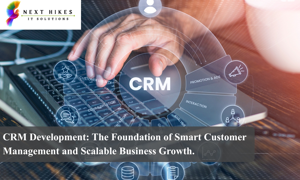 CRM Development: The Foundation of Smart Customer Management and Scalable Business Growth.