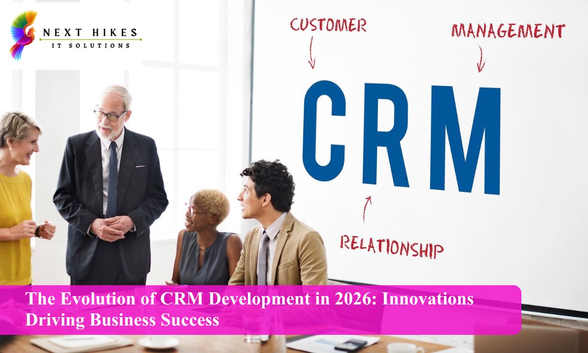 The Evolution of CRM Development in 2026: Innovations Driving Business Success